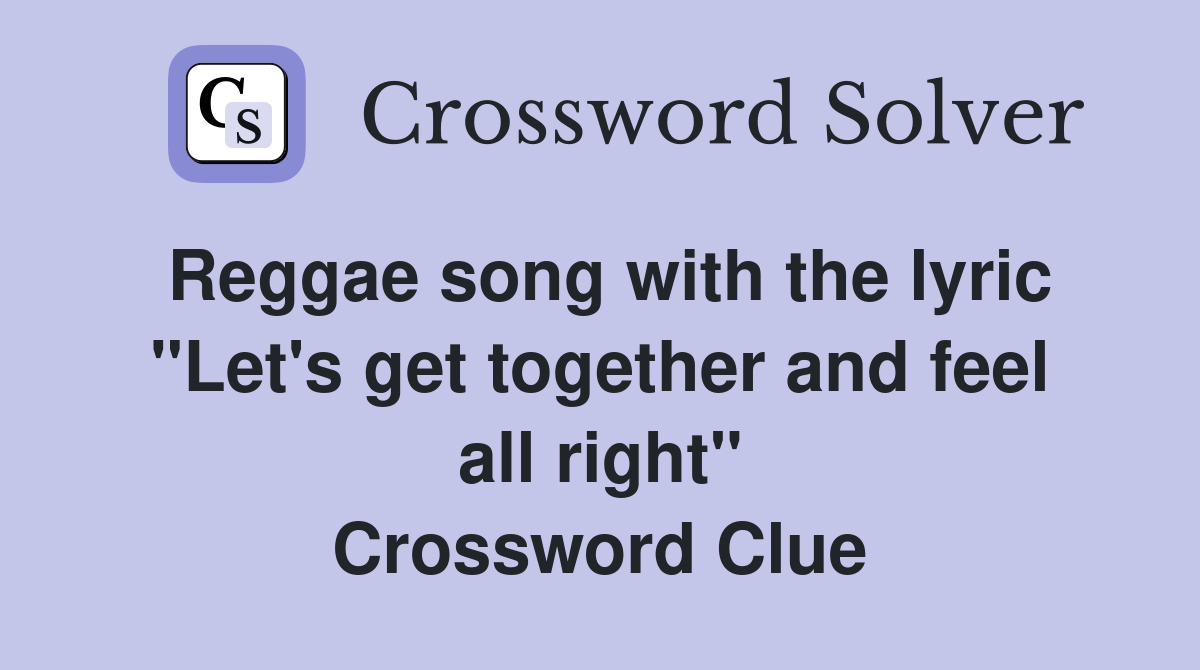 Reggae song with the lyric "Let's get together and feel all right